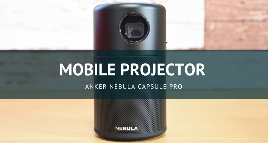 レビュー】Anker Nebula Capsule Proはコンパクト&最強のモバイル 